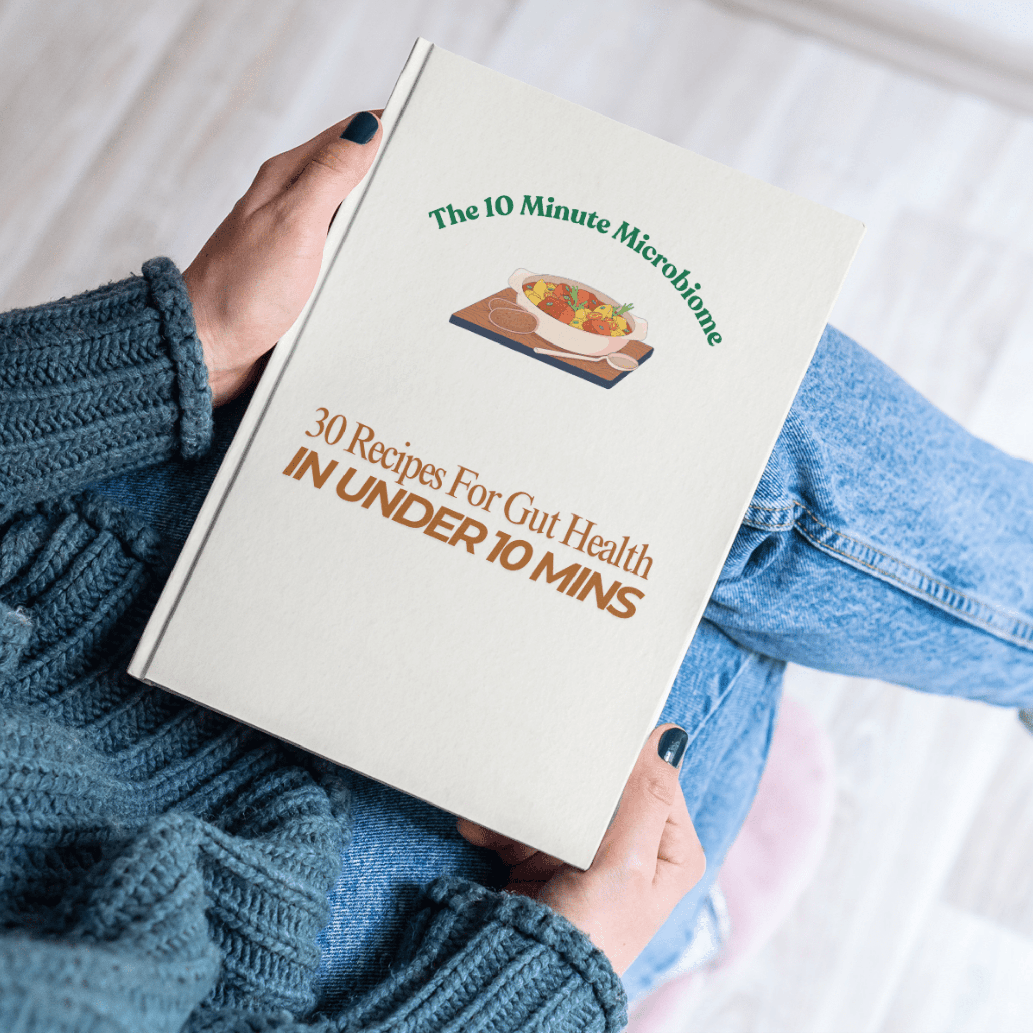 The 10 Minute Microbiome - 30 x 10 min gut healthy recipes - IV Nutrition