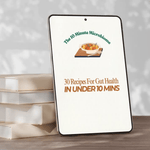 The 10 Minute Microbiome - 30 x 10 min gut healthy recipes - IV Nutrition