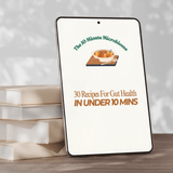 The 10 Minute Microbiome - 30 x 10 min gut healthy recipes - IV Nutrition