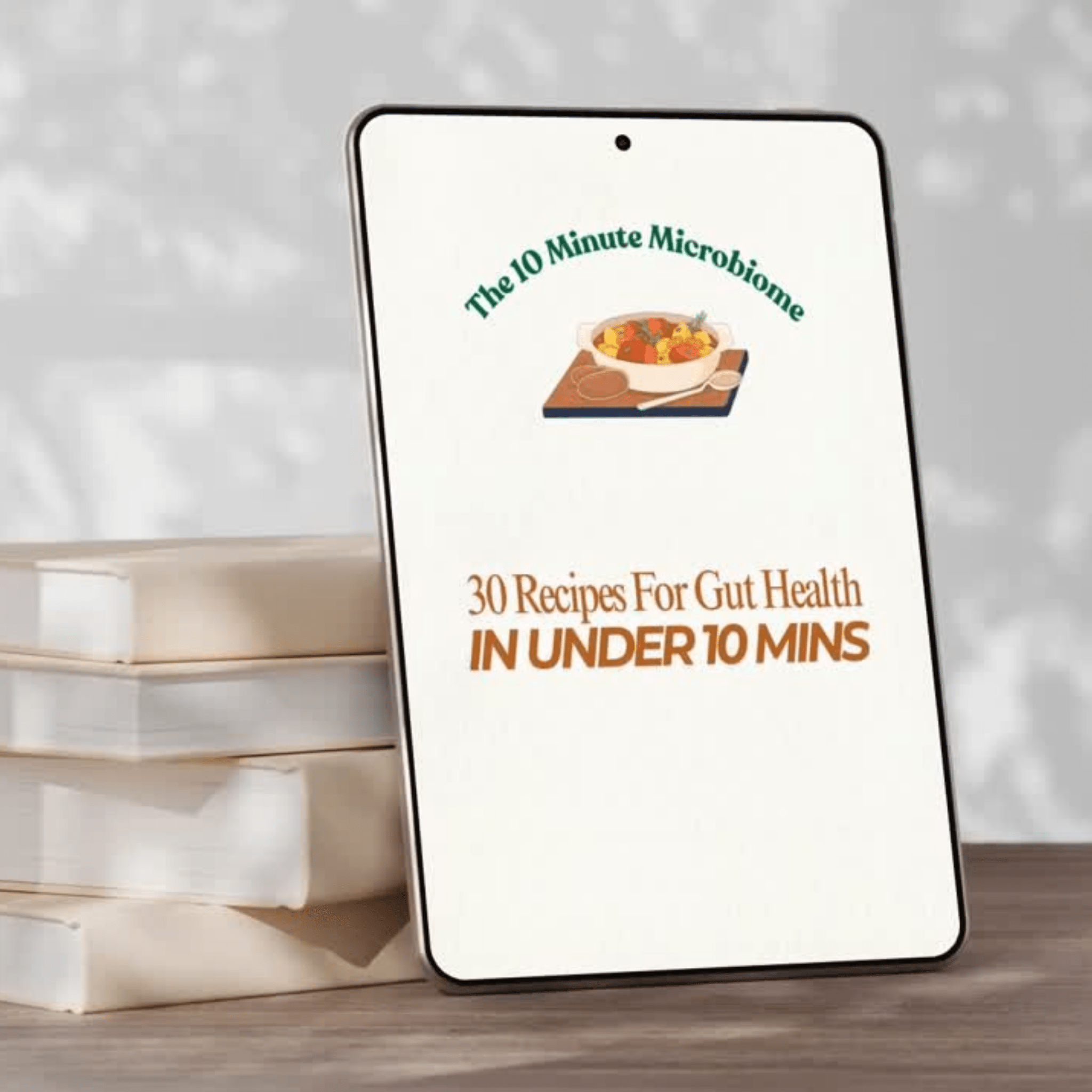 The 10 Minute Microbiome - 30 x 10 min gut healthy recipes - IV Nutrition